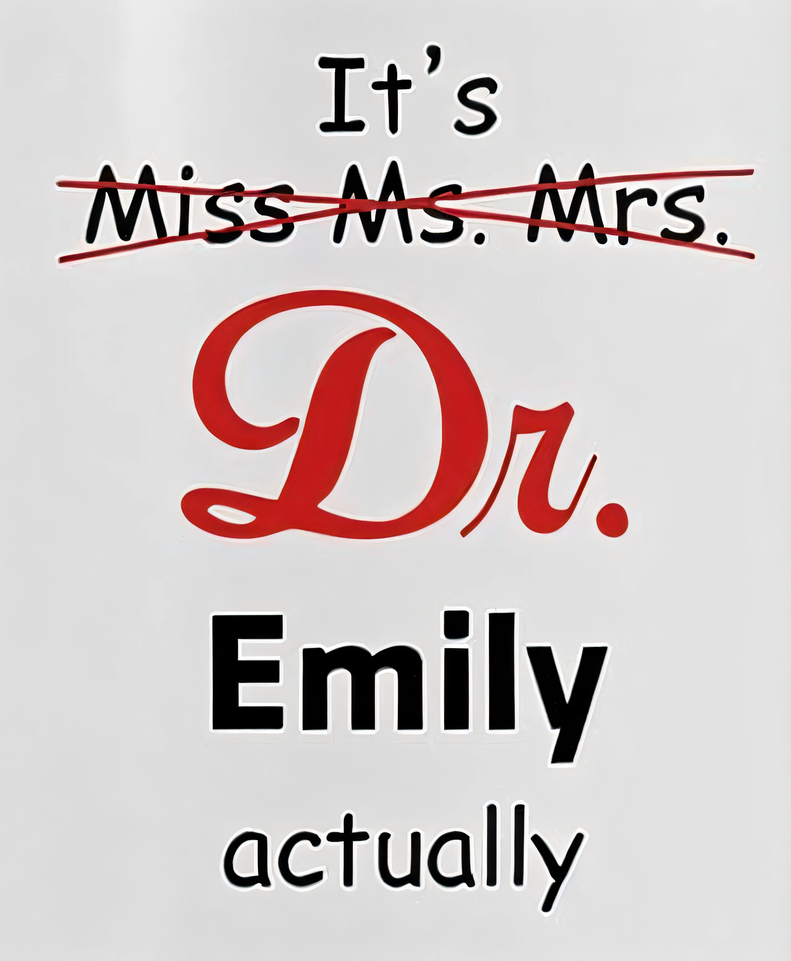 arafed mug with a message that reads it's miss ms ms dr emily actually, by Emily Shanks, inspired by Emily Shanks, mrs mills, emily rajtkowski, er drama, (doctor), finally, may), 😭🤮 💔, by Lisa Milroy, ( ( dr sues ) ), inspired by Dr. Atl, entire person!, els