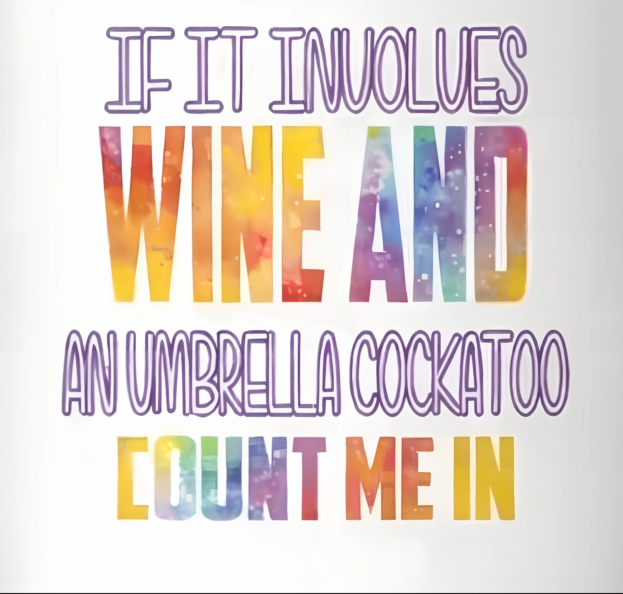 a close up of a white mug with a colorful quote, with a bottle of wine, unwind!, while it's raining, umbrellas, !! very coherent!!, drinking wine, rain!!!!, !!!! very coherent!!!!, 🚀🌈🤩, wine, me, in liquid, alcohol, album photo, an umbrella top, in a rainy environment, incredulous