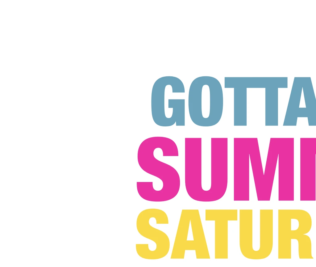 The image features a vibrant and playful phrase written in a rainbow of colors against a stark black background. The phrase, "Gotta See Summer Saturdays", is written in a mix of pink, blue, yellow, and green. The colors are arranged in a diagonal line, creating a sense of movement and energy. The phrase is centrally positioned, drawing the viewer's attention immediately.