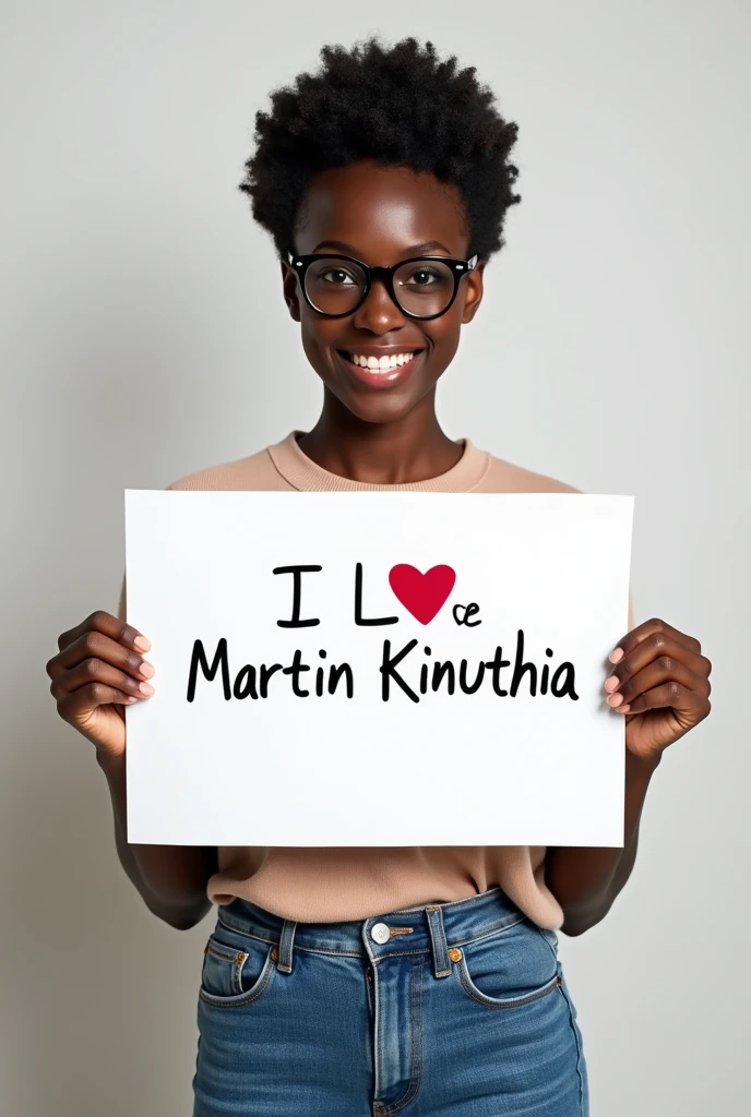 Black Beautiful girl with
 short hair, jeans, wearing black glasses holding a white board with text "I Love Martin Kinuthia" and showing it to the viewer