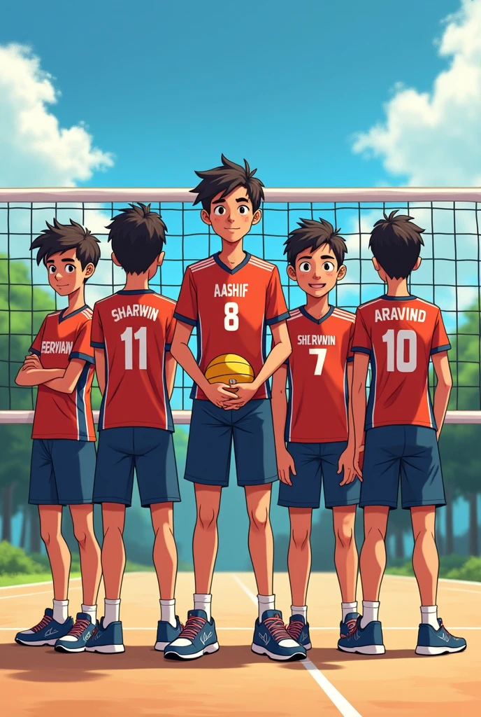 an 4 boys was standing confidently behind the volleyball net. 1st boy should wear volleyball tshirt in that there should be name aashif and number 11.
2nd boy also should wear volleyball tshirt in that there should be name sharwin and number 8. 3rd boy also wear volleyball tshirt in that there should be name lohit and number 7 he must be handsome in that group.4th boy also should wear volleyball tshirt in that there should be name aravind and number 10. Lohit should be stand in center
