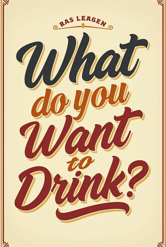 Typography Poster、"What do you want to drink?？