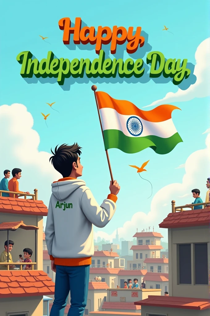 “Illustration of a -yeld Inn boy standing on a rooftop, holding the Indian flag while watching children play with kites below. He’s wearing a white hoodie with ‘Arjun’ written on it, and the sky is clear with a few birds flying. The rooftop has a small tea stall where uncles are chatting, and the text ‘Happy Independence Day’ appears in bold 3D at the top.”