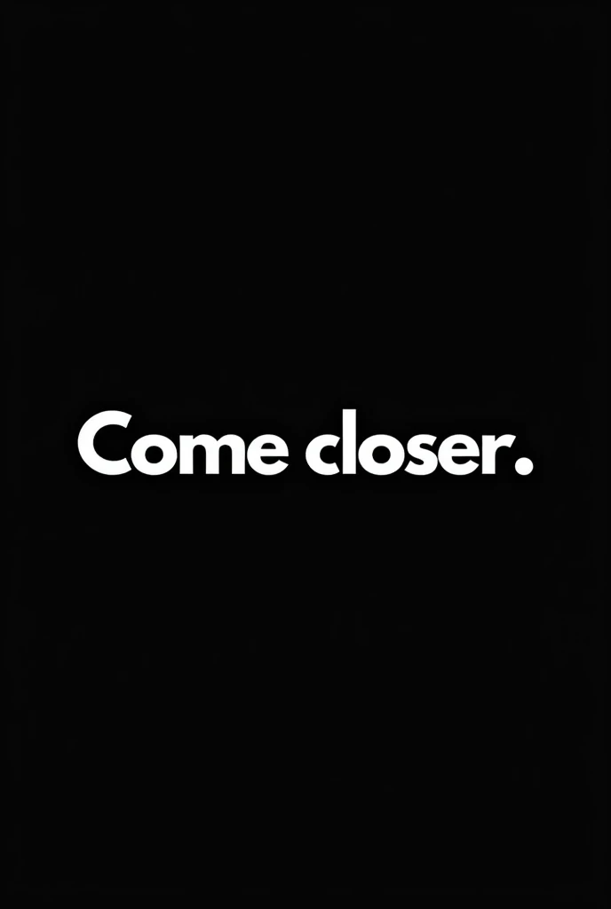 An image with a black background and bold white letters in the center that say "Come closer" and that the image is perfect to put it as a profile on social networks