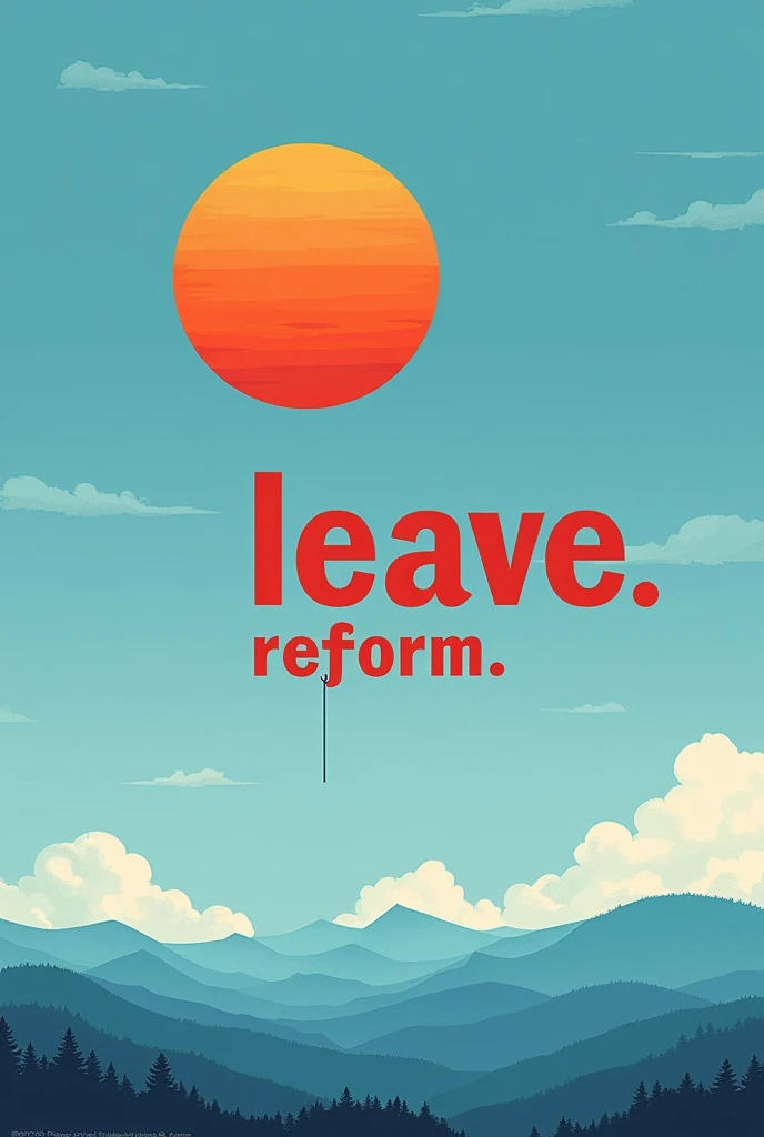 Make a poster where the sun is seen in a blue sky and in one corner of the sky the word "my biggest dream is to leave this country" "leave" will be cut in red and "reform" will be written on it.