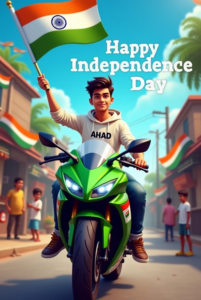 realistic Indian 18 year old boy sitting kawasaki zx 10 r
bike r tiranga smart boy
Holding Indian flag and celebrating India festival happy independence day with background of blue sky in Indian Street and boy wearing white hoodie with name”AHAD’ style hair on it by the way childrens are holding Indian flag playinga round, some children also playing, and someuncles drinking tea at a shop. also a text written “Happy independence day”at top, 3D art painting real photowith high resolution.”
