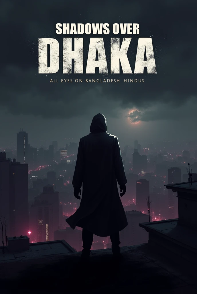 "Create a dark and moody thumbnail with the silhouette of a shadowy figure standing on a rooftop, overlooking the skyline of Dhaka, Bangladesh. The city should be dimly lit under a cloudy, ominous sky, with faint streetlights and a few visible buildings in the background. The figure's shadow should extend across the city, symbolizing the looming crisis. Use a color palette of dark grays, blacks, and deep purples, with the title 'Shadows Over Dhaka' in bold, distressed white font at the top of the image. The overall atmosphere should be tense and foreboding, capturing the sense of unrest and uncertainty." Make it more bloody and scary woman's kids all Hindus are tortured .add a line in the thumbnail under title with a sentence "All Eyes On Bangladeshi Hindus