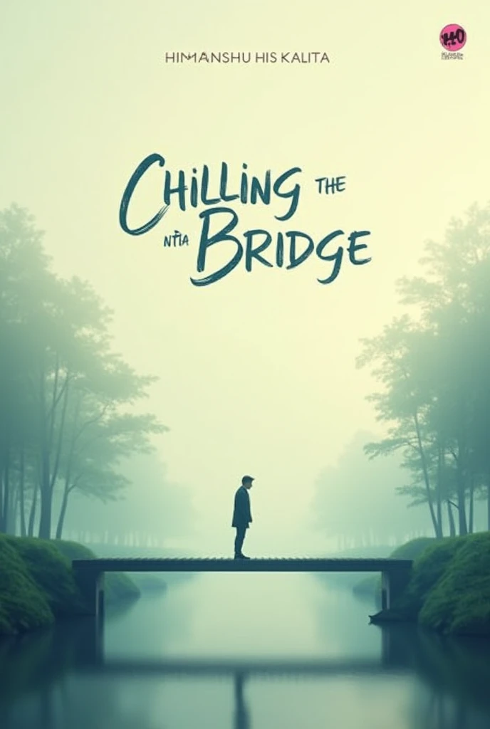 Make a beautiful song realising poster for the song chilling in the bridge and write it on the poster name of the song and written by HIMANSHU KALITA in English