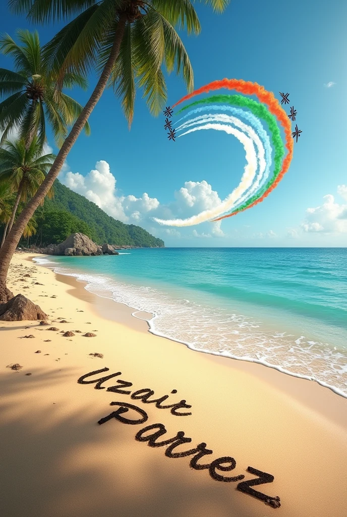 A beautiful beach with name written on sand uzair parvez . And with 3 figter jet’s releasing indian flag colours in sky