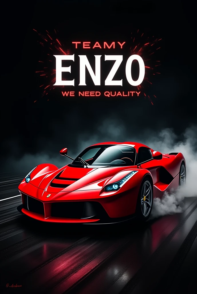 Make a poster of a car club name TEAM ス ENZO WE NEED QUALITY with a enzo Ferrari in the middle. With a black background