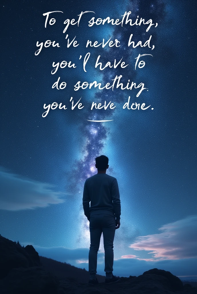An image of a man looking at space with a caption that says "To get something you've never had, you have to do something you've never done."