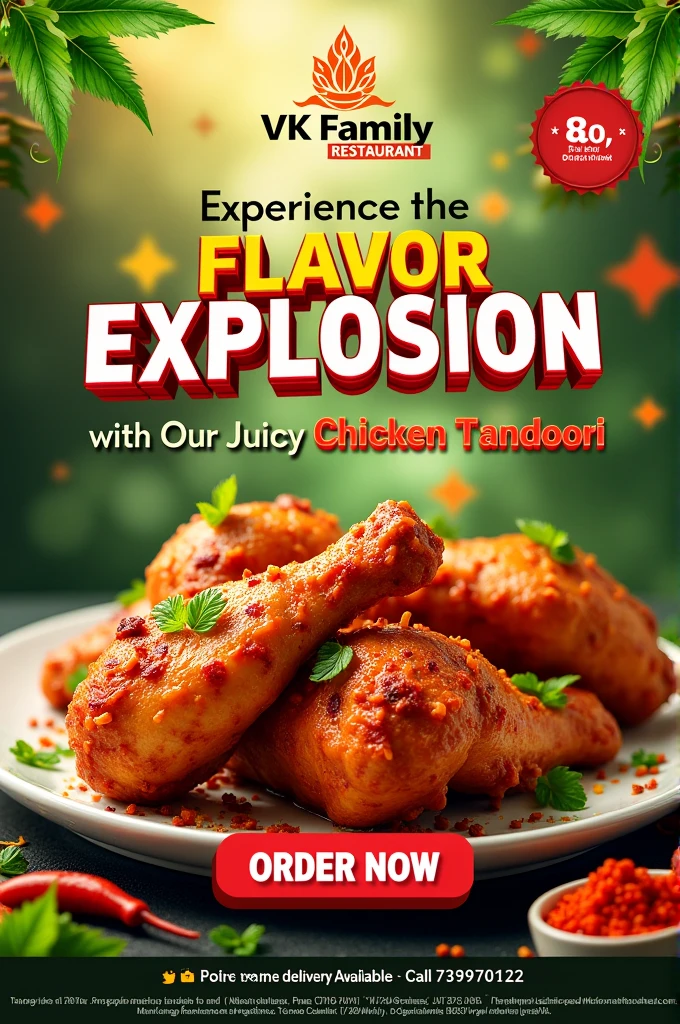 A vibrant and eye-catching poster for VK Family Restaurant's realistic looking tandoori chicken offer. The background is a lively and colorful theme, featuring fresh green leaves, abstract food-related patterns, and a burst of spices, representing the freshness. The VK Family logo is prominently displayed at the top, followed by enticing image of realistic looking Chicken Tandoori prominently. The center of the poster features the text "Experience the Flavor Explosion with Our Juicy Chicken Tandoori!" to catch the viewer's attention. There is a 'Order Now' 3D button is available. 'Free Home Delivery Available' and 'To Order, Call 7396701124' are, photo, illustration, poster, typography, cinematic, 3d render