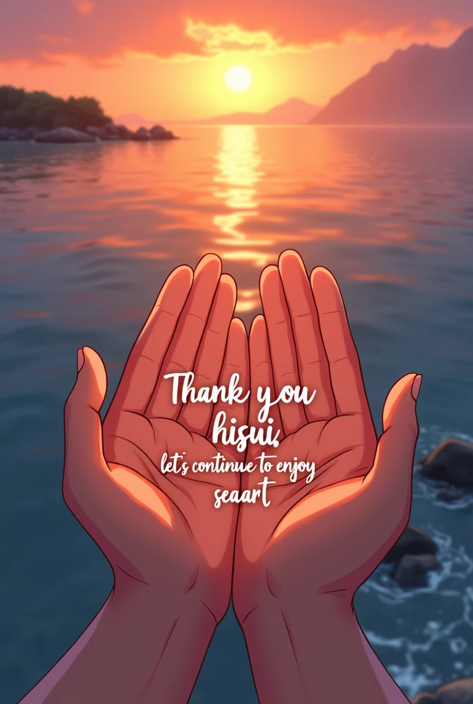 Enclose with both hands、((Thank you Hisui, Let's continue to enjoy seaartの文字))、photograph、Emerald、With the sunset on the coast as a backdrop