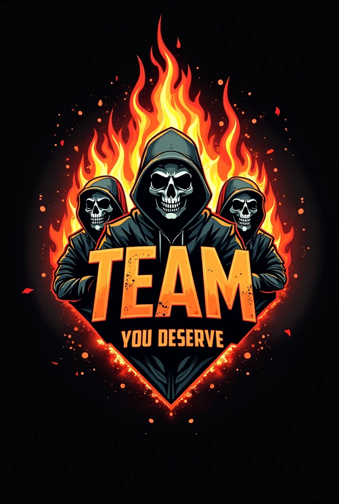 HOODED SKULLS ON FIRE with the phrase: YOU DESERVE TEAM