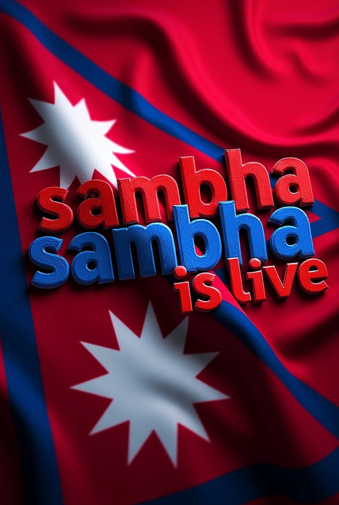 Create a thumbnail with a 2.35:1 ratio featuring a background image of the Nepal flag. Overlay the text 'SAMBHA IS LIVE' in bright red and blue colors. Ensure the text is seamlessly integrated with the background for a striking and cohesive look