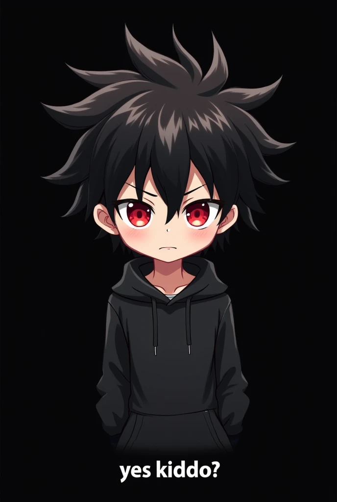 Blank black background , Anime boy involved , Spiky hair , black hair , blank black hoodie , red eyes , narrowed eyes , chibi , says "yes kiddo?"
