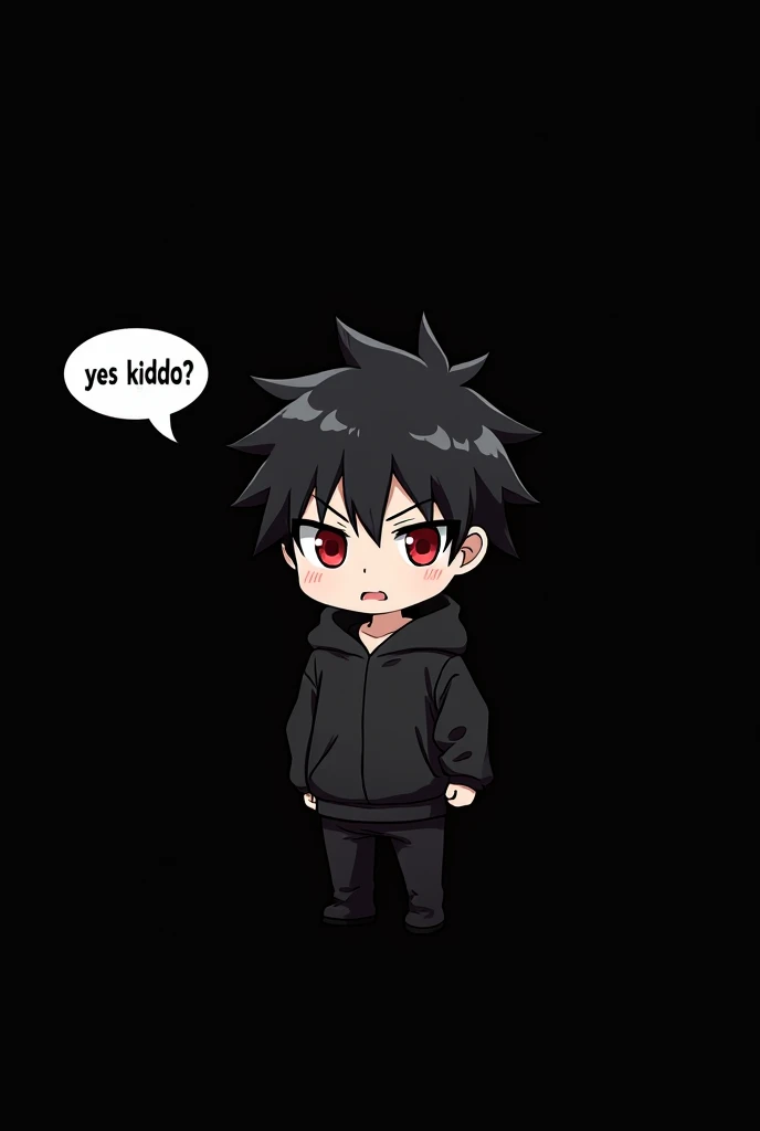 Blank black background , Anime boy involved , Spiky hair , black hair , blank black hoodie , red eyes , narrowed eyes , chibi , says "yes kiddo?" In bubble chat