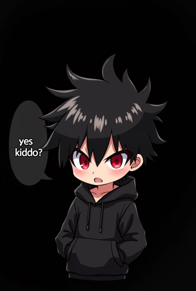 Blank black background , Anime boy involved , Spiky hair , black hair , blank black hoodie , red eyes , narrowed eyes , chibi , says "yes kiddo?" In bubble chat