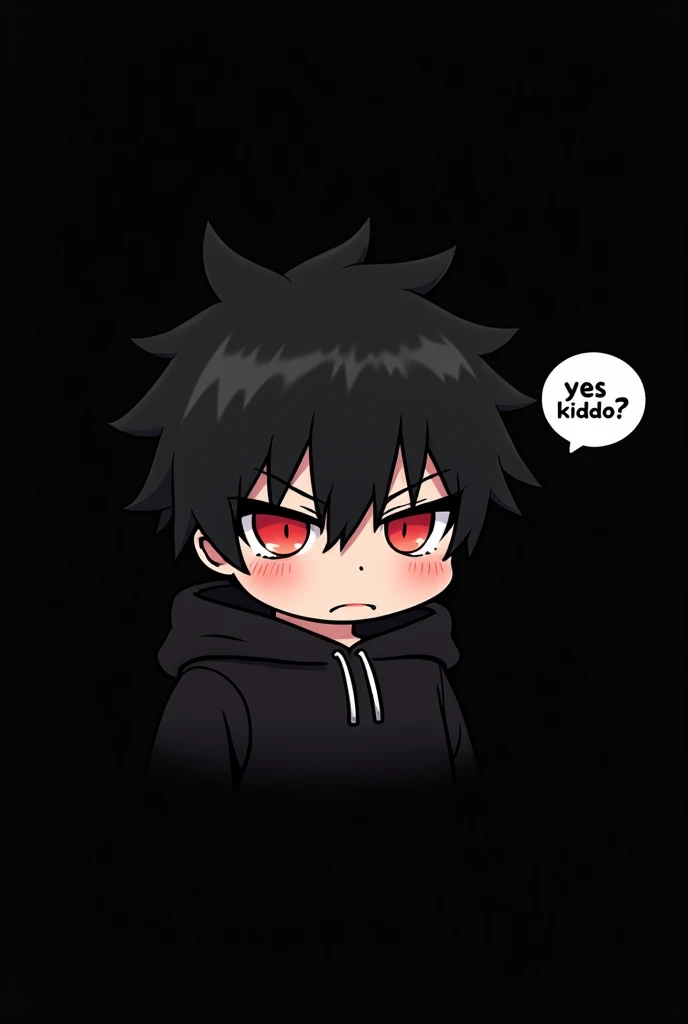 Blank black background , Anime boy involved , Spiky hair , black hair , blank black hoodie , red eyes , narrowed eyes , chibi , says "yes kiddo?" In bubble chat