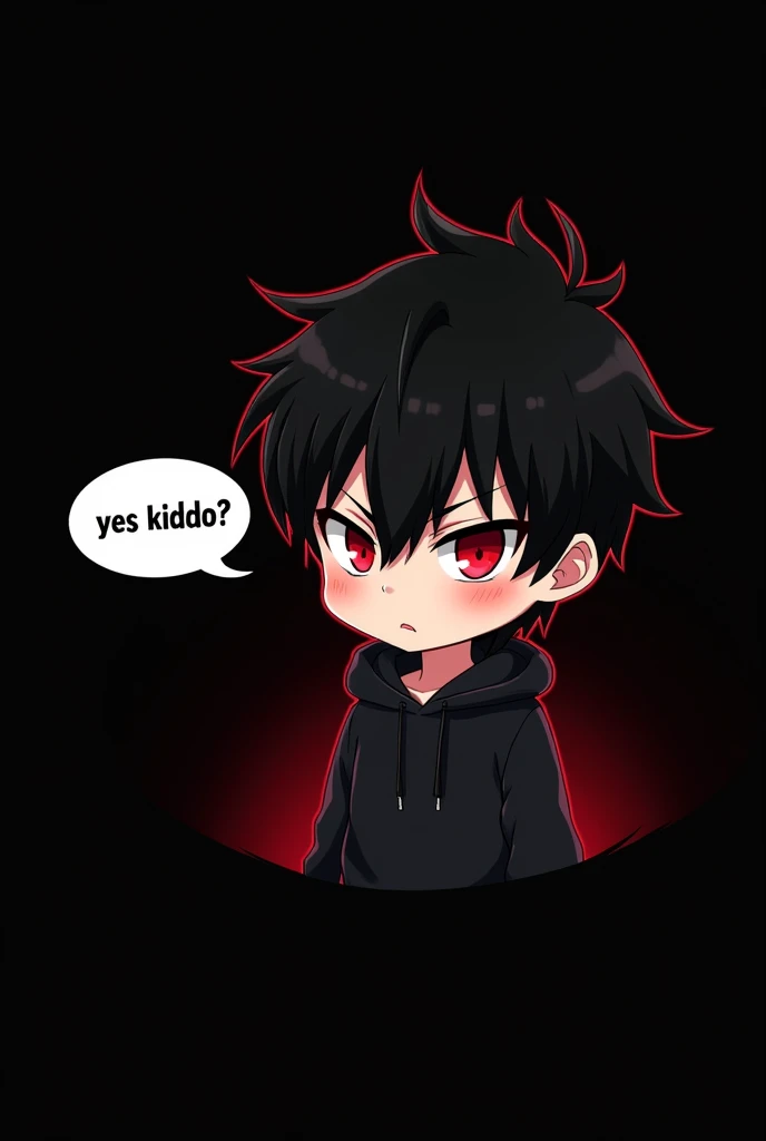 Blank black background , Anime boy involved , Spiky hair , black hair , blank black hoodie , blood red eyes , narrowed eyes , chibi , says "yes kiddo?" In bubble chat