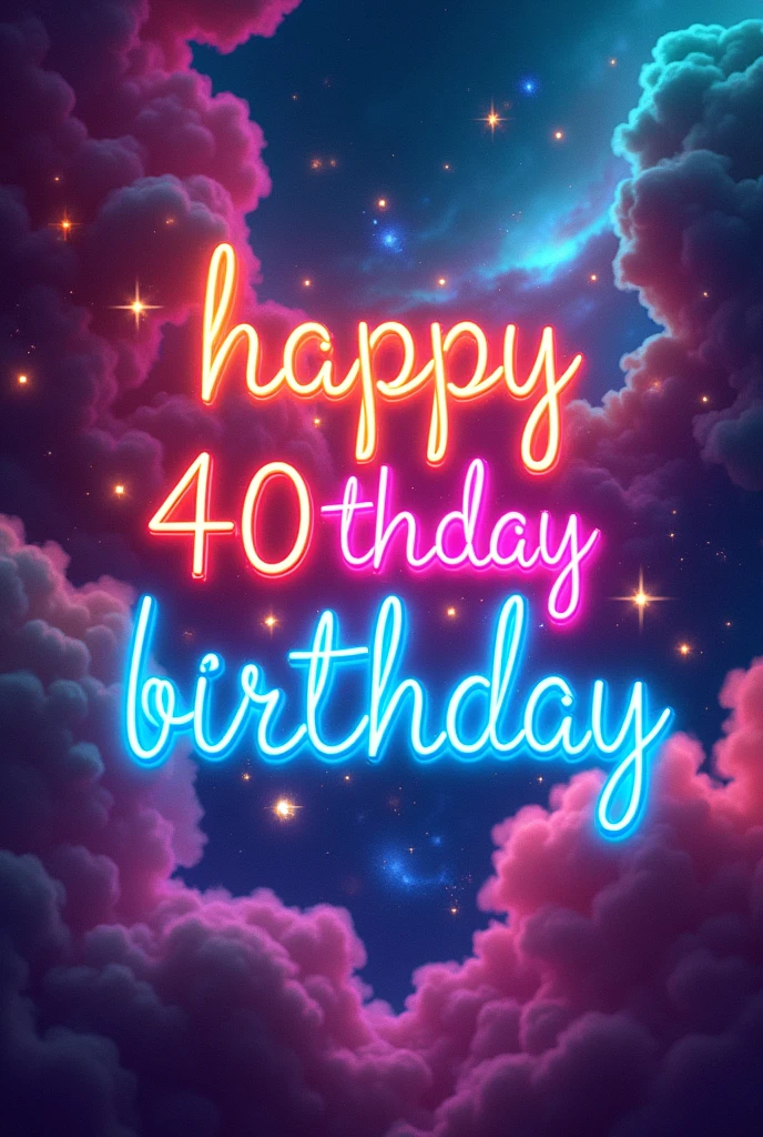 Write with neon rainbow colour with nebula in background 
" Happy 40th b' day kanu didi"