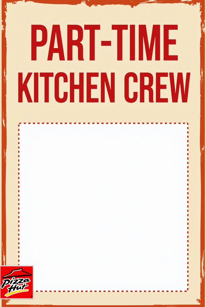 we are hiring poster from pizzahut that says need part timer crew kitchen. has empty box blank to write number and no website nor qr needed. no people in it too. all written in english