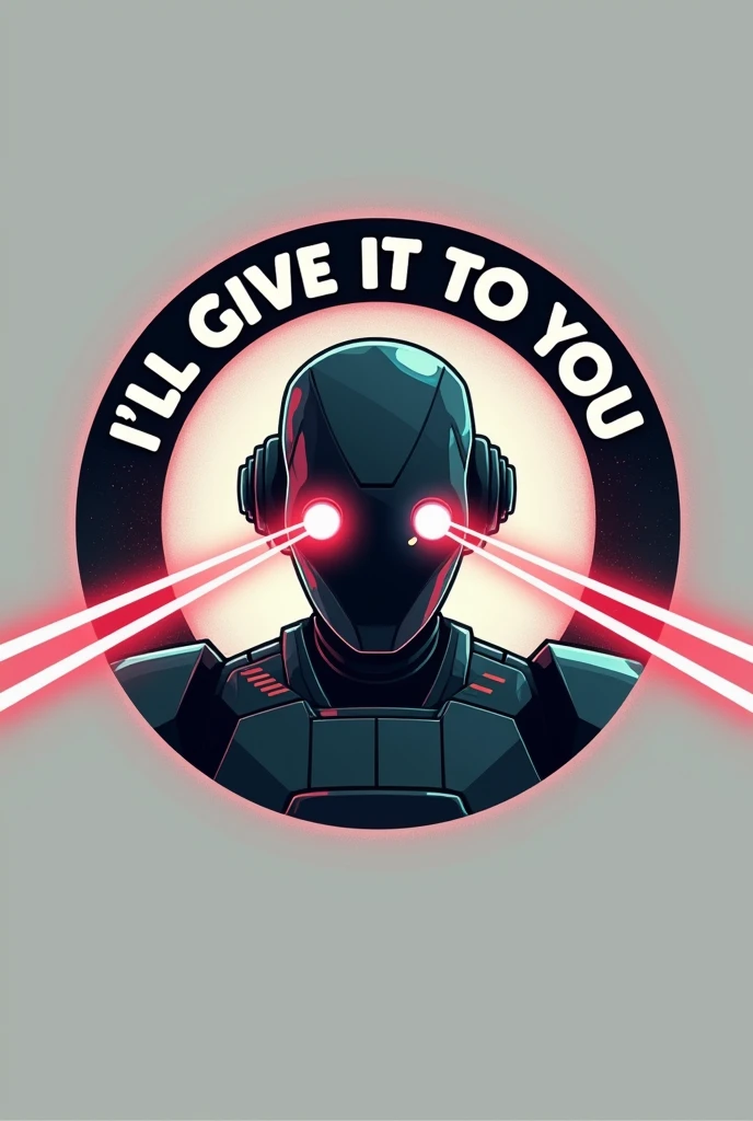 Draw a circular and 2D logo. The background color is flat gray and inside there is a robot shooting laser beams from its eyes in black.. 80s style Around the word appears "I&#39;ll give it to you" Spanish