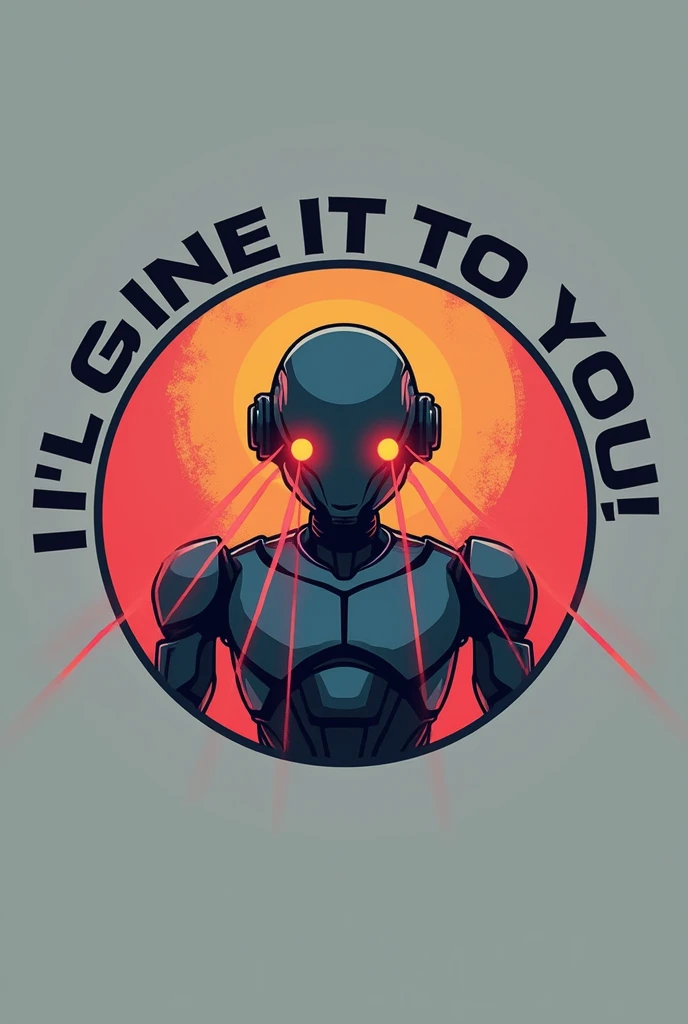 Draw a circular and 2D logo. The background color is flat gray and inside there is a robot shooting laser beams from its eyes in black.. 80s style Around the word appears "I'll give it to you" Spanish