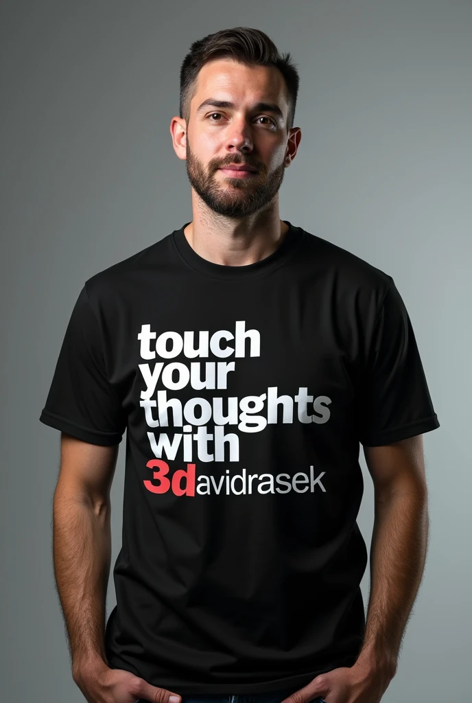 A man makes a good advertisement for the 3DavidRasek company with an inscription on a t-shirt: "Touch your thoughts with 3DavidRasek" the word 3 David Rasek in large block letters