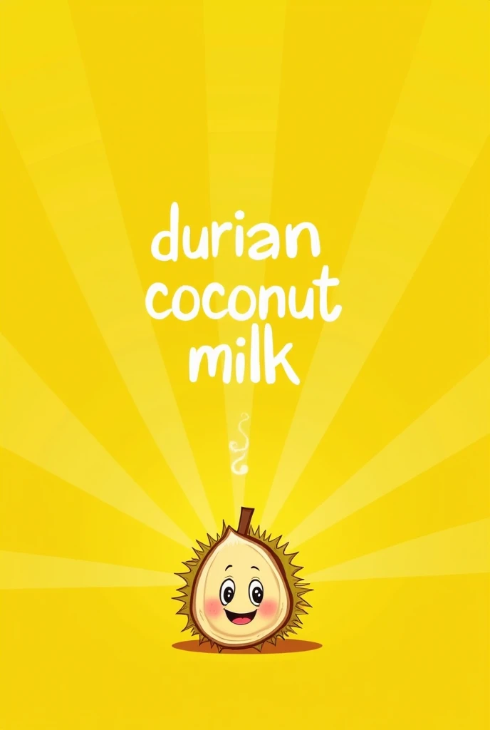 An illustration of a cute durian and coconut with a colourful yellow background. The durian has a smiling face, and the coconut hastwo eyes and a mouth. There is a title "Durian Coconut Milk" above the durian and coconut.