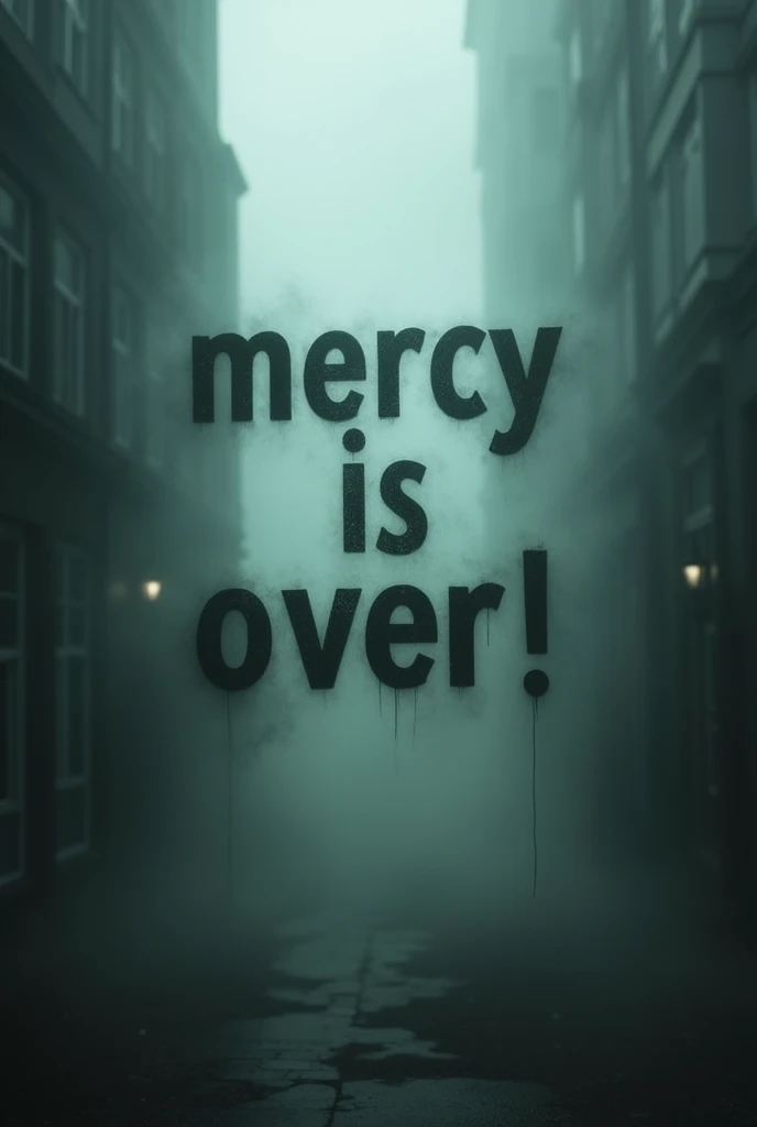 "Feel the pain" this line create stylist create a mobile write well paper . Suspended in the air between scene and the viewer, a translucent, almost ghostly black message reads exactly: "Mercy is over!". The text appears as if it's floating, blurred at the edges, with the letters formed from a faint mist or dark black smoke that lingers in the space. The smoky words are readable, though not overly bright, hovering just in front of his gaze, creating a surreal yet powerful effect. Text exactly says: "Mercy is over!". Text says: "Mercy is over!". semi-transparent text that reads 'Mercy is over!' in a dramatic, bold font. The text almost acts as a title, floating in the air, partially obscuring the scene but enhancing the overall tension and urgency of the moment.