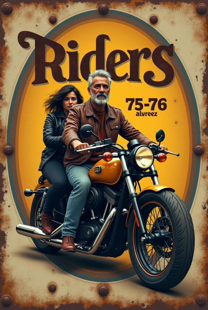 Create an image with the following elements:
1 - An aged oval metal plate with rivets, scratches and some rust on the edges.
2 - A black and yellow motorcycle, in custom style.
3 - A Brazilian man, dark-skinned, in the 50s, a little gray and short hair, riding the motorcycle. He is wearing a brown leather jacket, jeans and boots also brown.
4 - On the back, we have a black haired woman, wearing black pants and a black leather jacket.
5 - The words “Riders”, &quot;75-76&quot; and the names &quot;Alvarez&quot; and &quot;T.Gomes” are distributed throughout the image in stylized letters.
6 - The predominant colors are shades of brown, black and gold.