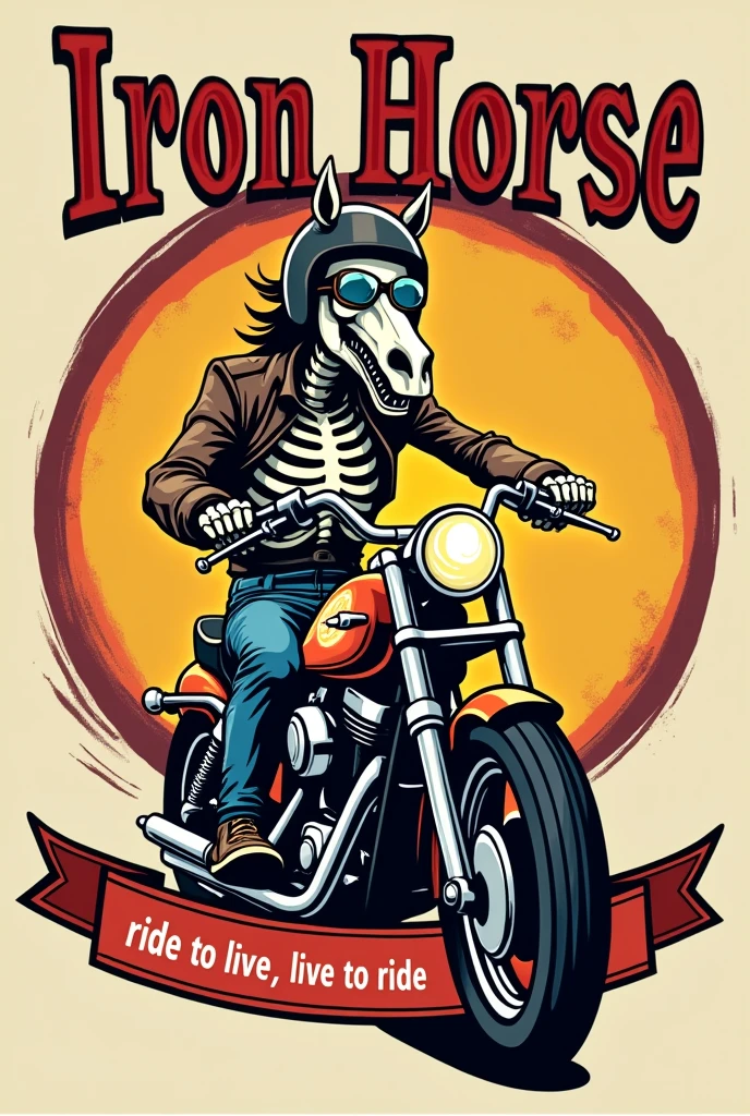 Cartoon style emblem written "IRON HORSE" with a funny horse skeleton wearing a helmet with sunglasses riding a motorcycle, 50&#39;s cartoon style, underneath there is a ribbon written "Ride to Live, Live to Ride"
