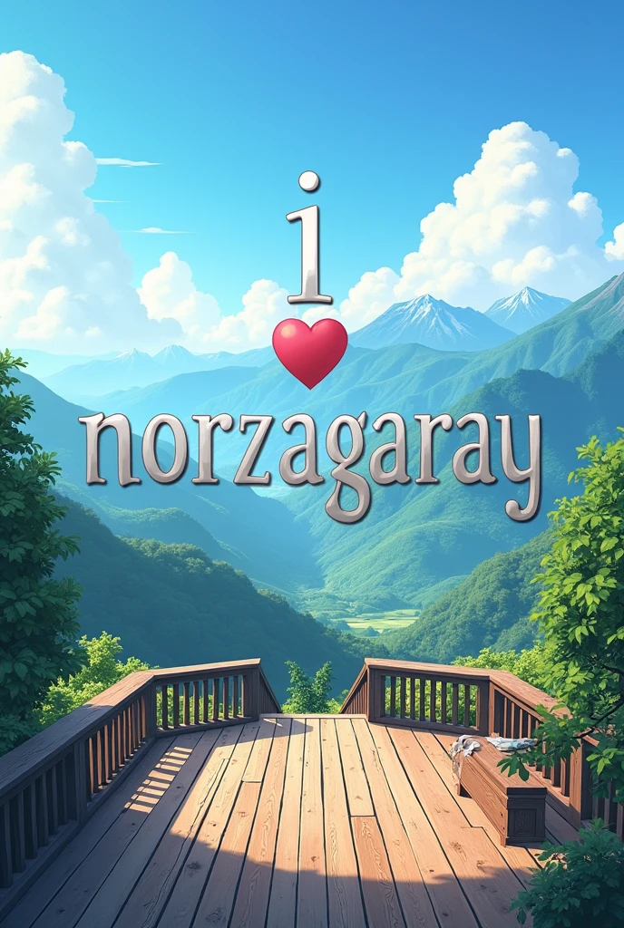 Can you make " I ❤️ Norzagaray" with a viewdeck type like you see in mountains view make the image clear
