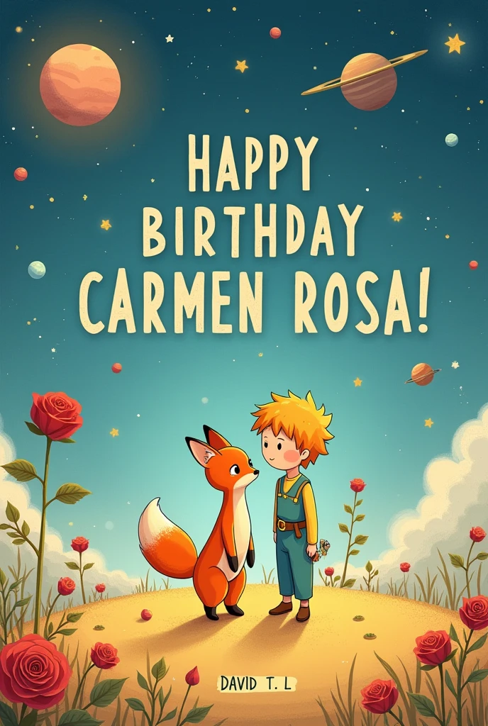 Background image of the little prince with a rose and the fox, with planets. That it is written in bold letters: Happy birthday Carmen Rosa!.
In the footer of this writing: David T. L.