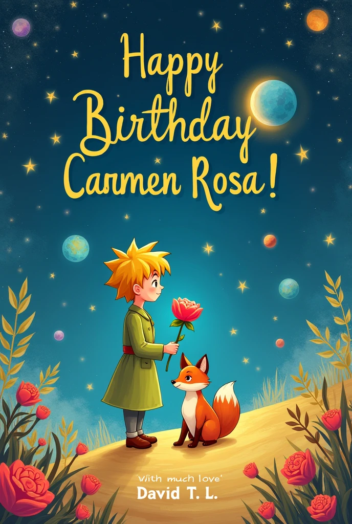 Background image of the little prince with a rose and the fox, with planets. That it is written in bold letters: Happy birthday Carmen Rosa!.
In the footer of this writing: With much love David T.. L.