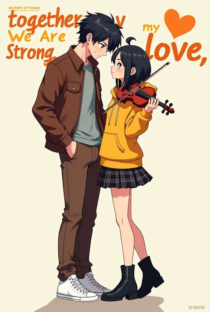 Poster animé : garçon cheveux noir, pantalon chic marron, basket blanc, t-shirt gris, veste en cuir marron
fille, belle, cheveux noirs atteignant les épaules, mini-jupe noire à carreau, bottes noires, sweat à capuche jaune, lunette à verre gris, violon à la main
Titre: together we are strong my love