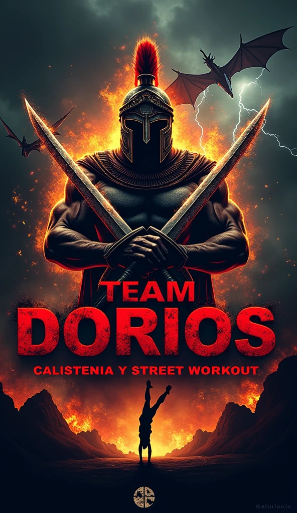 I want you to create a typical logo for an elite calisthenics athlete team..
To detail the idea The Logo Should have a Greek warrior helmet with 2 swords in front of it in X, The background will be like a dungeon of the underworld, dark and with flames that express lament, anger and fear. With Dragons Flying In The Distance And Thunder Falling With The Words Of "Team Dorios" In front of the logo, Big letters with blood that inspire respect and inspiration and in the lower part of the image I want you to put the words "Calistenia Y Street Workout" With Radiant Matte Colors, That Generate Respect, Motivation and Inspiration" And Below The Words Is A Completely Black Person Making A "A Handstand"