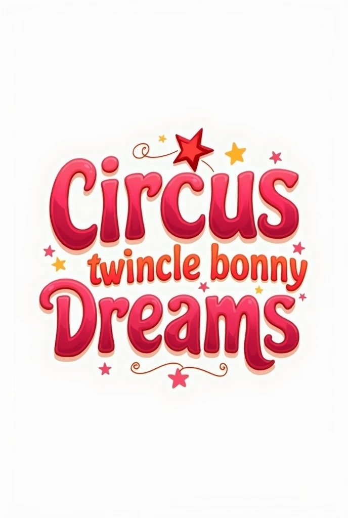 Letters for a rounded circus logo that says "Circus Twincle Bonny Dreams" with floofy typography in pink and reddish tones, on white background.