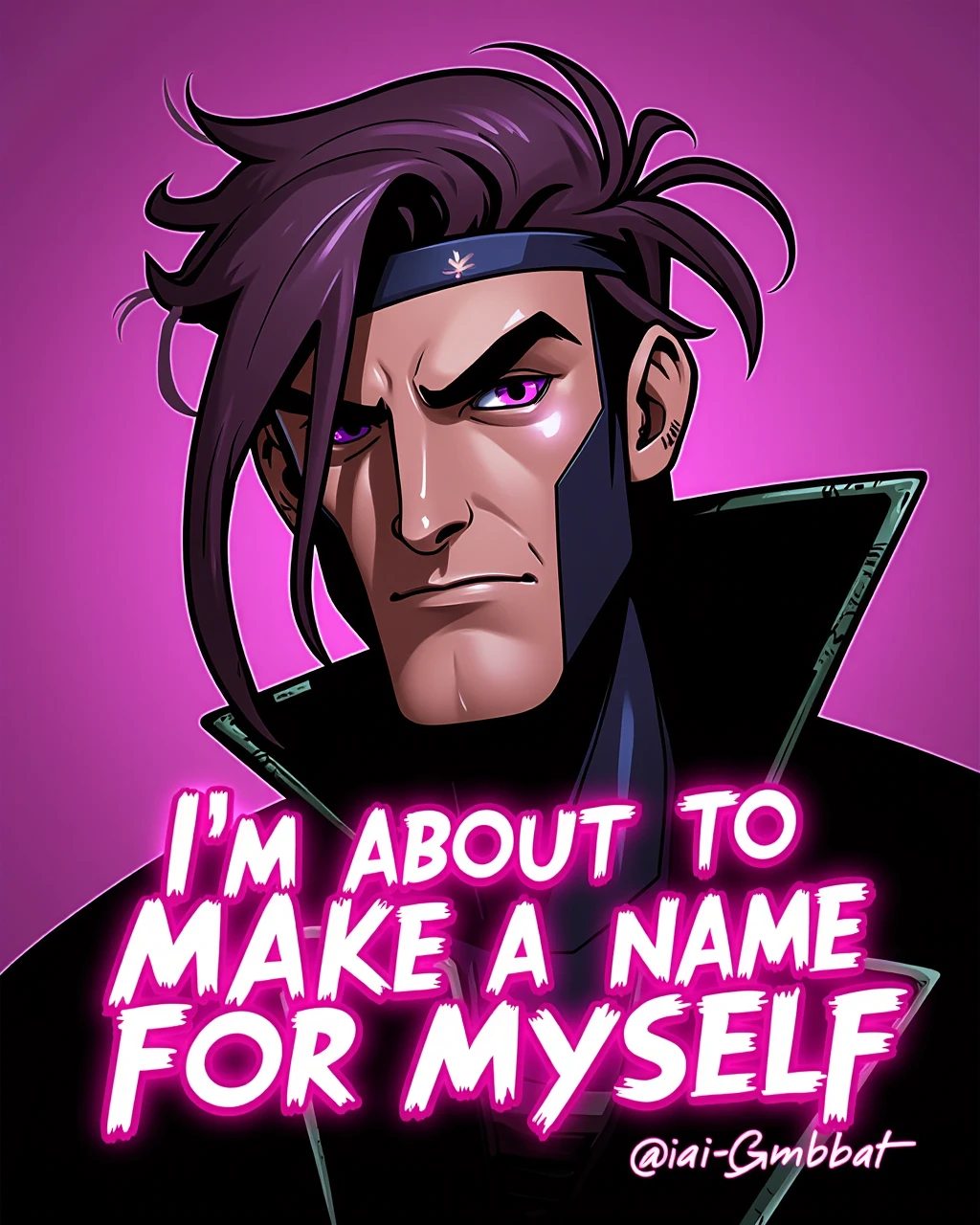 Gambit aiai-G4mb1t character with the text I'M ABOUT TO MAKE A NAME FOR MYSELF in comicbook style typography