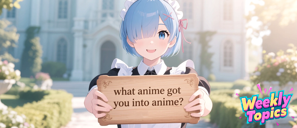 What anime got you into anime？