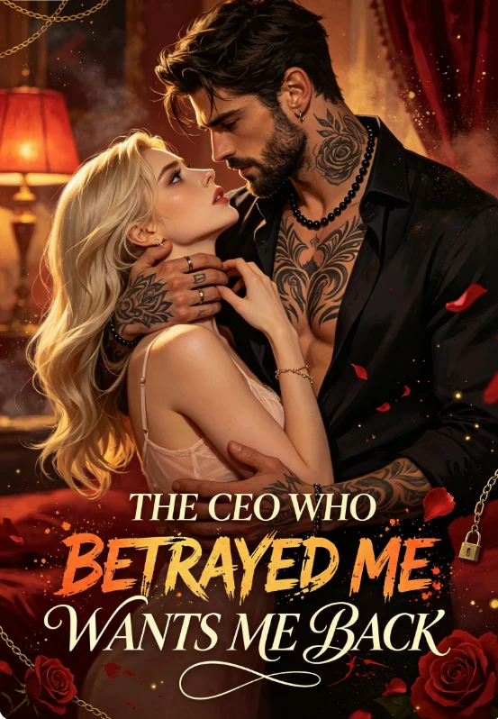 The CEO Who Betrayed Me Wants Me Back