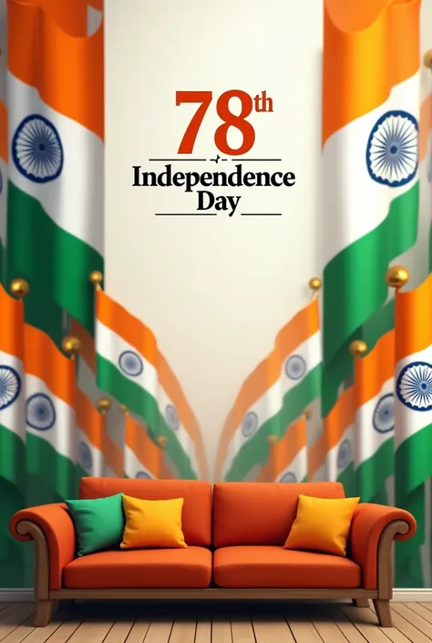 (Realistic);a 78th india independence day celebration Poster Flag a Orange Colour Flag multiple with sofa and Another layer of white flag Ashoka Chakra multiple with sofa and green flag multiple with another sofa and Finally the order of the Flag orange, w...