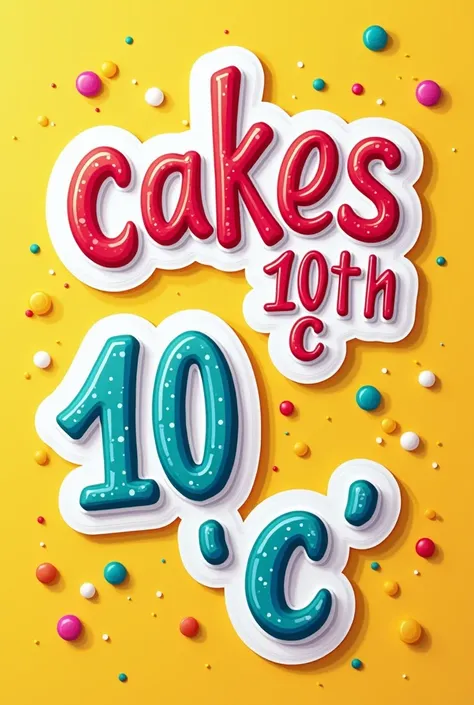 Stickers that say cakes 10th "c"
Put 10mo on it "c" with the same design 