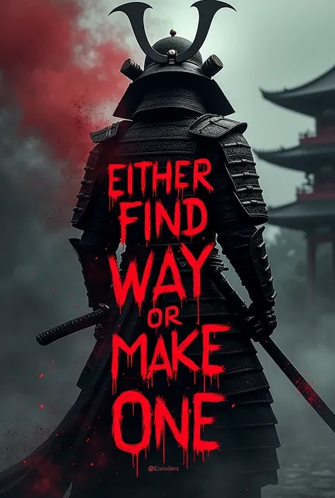 Generate a dark theme full screen wallpaper with quote " either find way or make one (in exclusive and innovative blood font ) ,God is with you" with Chinese samurai warrior as background image