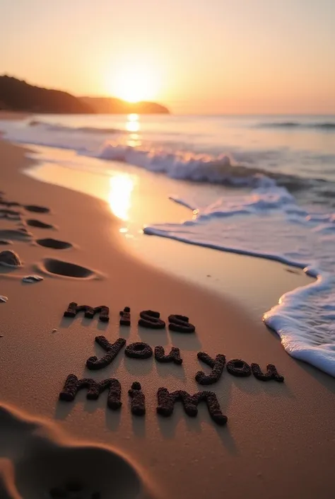 write "miss you mim" on beach sand 
make it like real with bad hand writing 