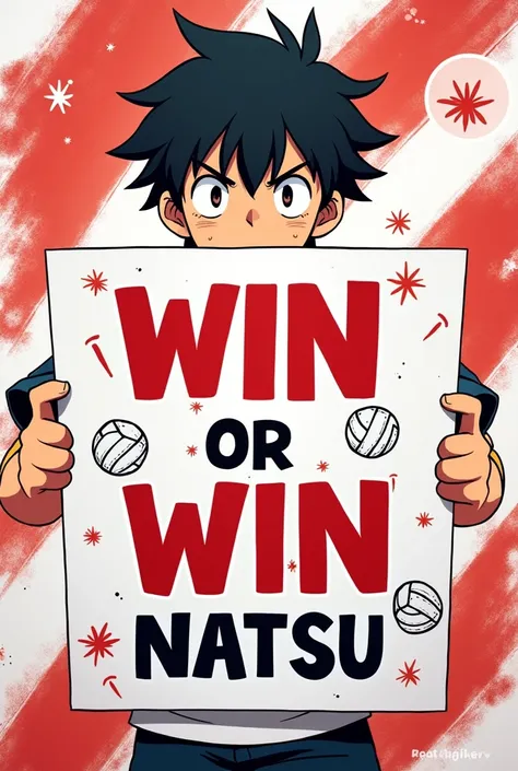 In Shoyos hands was a long rectangular poster that had the following written on it: "Win or win, Natsu." The poster was decorated in white and red colors, with drawings of volleyballs.