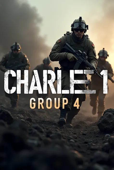 AN IMAGE WITH A MILITARY BACKGROUND AND THE LARGE PHRASE CHARLIE 1 GROUP 4