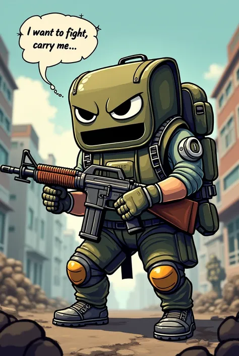 a pubg mobile character playing with an m416 rifle in his hand. Although, this character is a kind of backpack (he looks like a backpack holding a rifle). The image must have a speech bubble with the following sentence: "I want to fight, carry me"