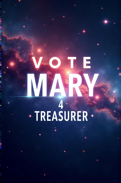 A poster that says Vote Mary 4 Treasurer with a outer space background and no human 